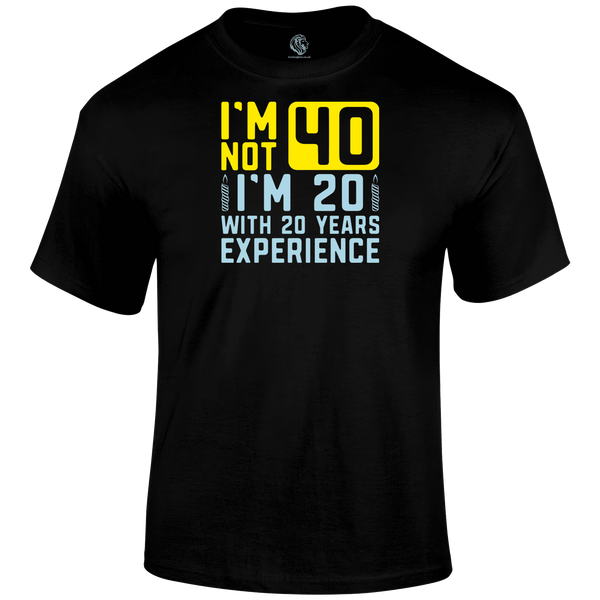 I m Not 40 T Shirt