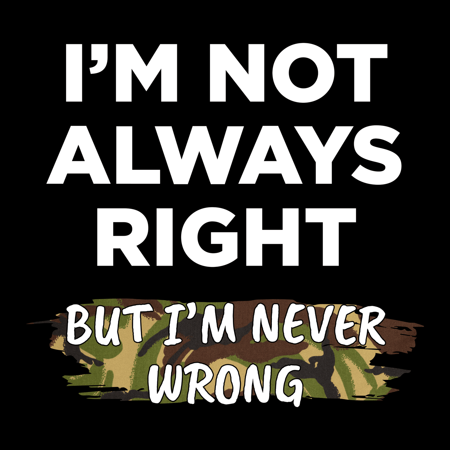 I m Not Always Right T Shirt