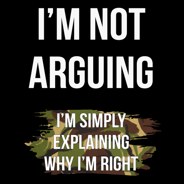 I'm Not Arguing T Shirt