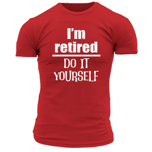I'm Retired T Shirt
