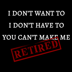 I m Retired T Shirt