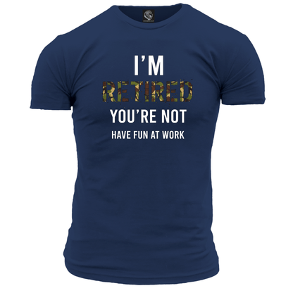 I'm Retired You're Not T Shirt