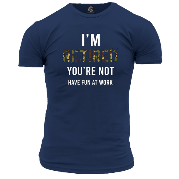 I'm Retired You're Not T Shirt
