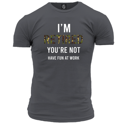 I'm Retired You're Not T Shirt