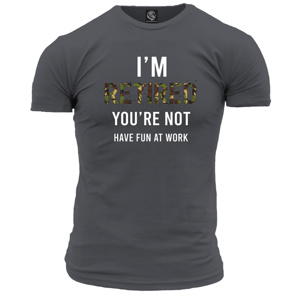 I'm Retired You're Not T Shirt