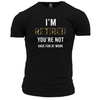 I'm Retired You're Not T Shirt