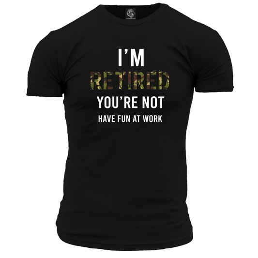 I'm Retired You're Not T Shirt