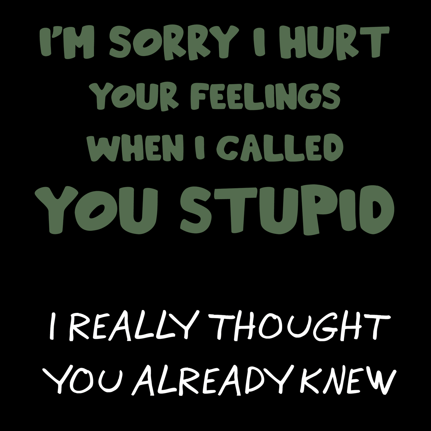 I'm Sorry I Hurt Your Feelings Unisex T Shirt