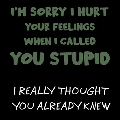 I'm Sorry I Hurt Your Feelings Unisex T Shirt