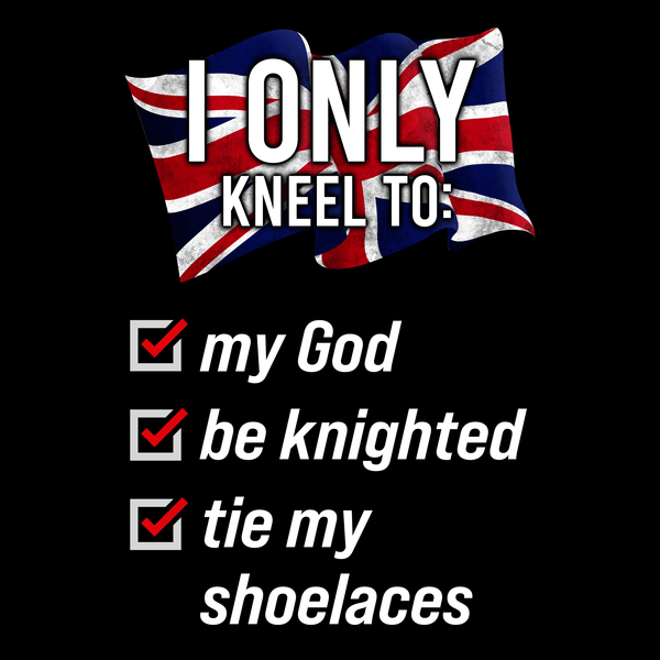 I Only Kneel To Tie My Shoelaces T Shirt