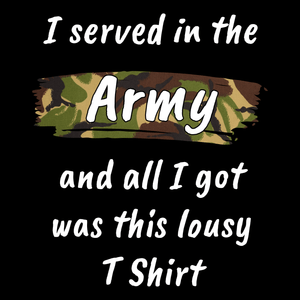 I Served In The Army Lousy T Shirt