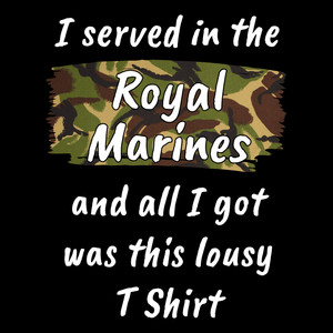 I Served In The Royal Marines Lousy T Shirt