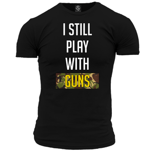 I Still Play With Guns T Shirt