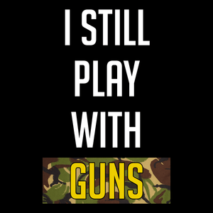 I Still Play With Guns T Shirt