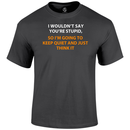 Funny T Shirt I Think Stupid Tee
