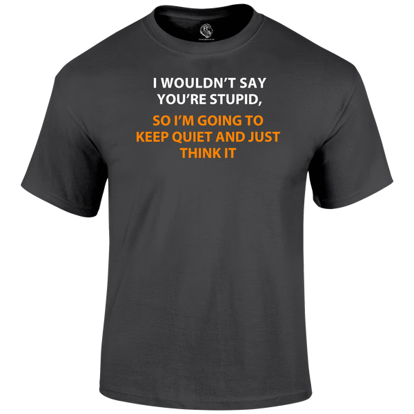 Funny T Shirt I Think Stupid Tee