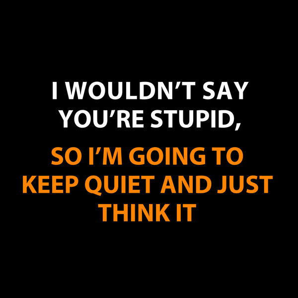 Funny T Shirt I Think Stupid Tee