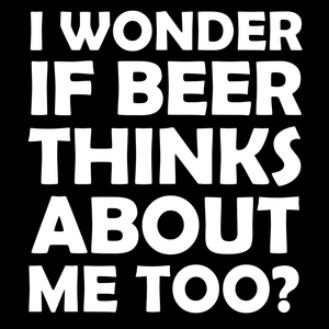 I Wonder If Beer Thinks About Me Too Funny T Shirt