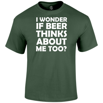 I Wonder If Beer Thinks About Me Too Funny T Shirt