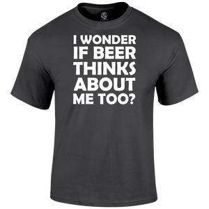 I Wonder If Beer Thinks About Me Too Funny T Shirt