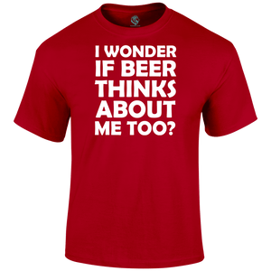 I Wonder If Beer Thinks About Me Too Funny T Shirt