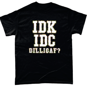 IDK IDC DILLIGAF? Unisex T Shirt