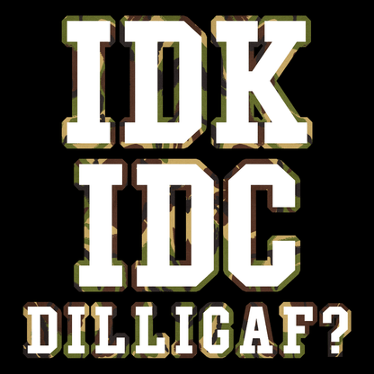IDK IDC DILLIGAF? T Shirt