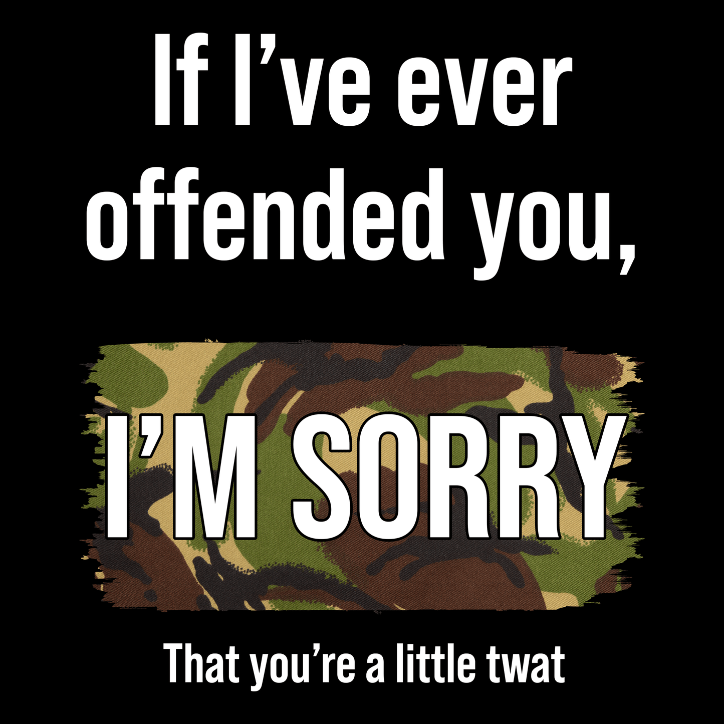 If I've Ever Offended You T Shirt