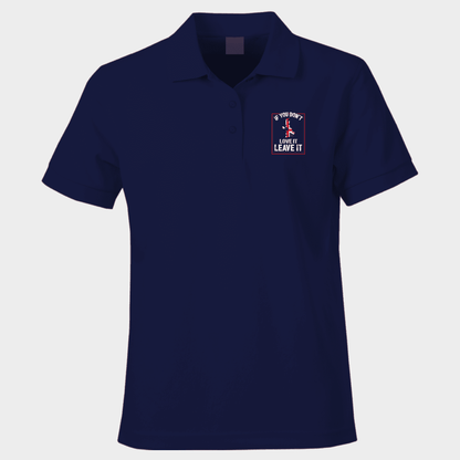 If You Don’t Love It Polo Shirt