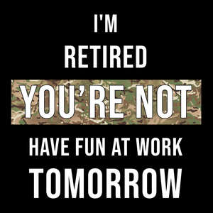 Im Retired You re Not T Shirt