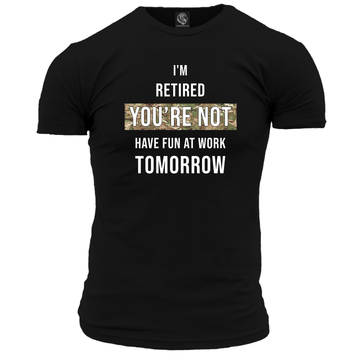 Im Retired You re Not T Shirt