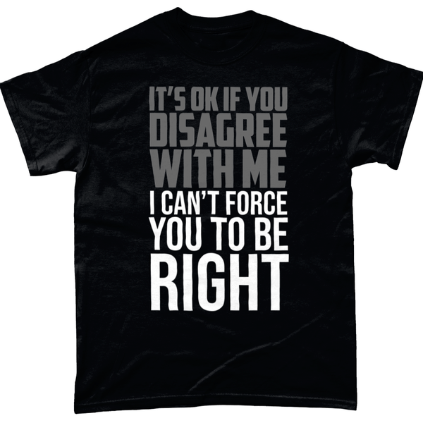 Its Ok If You Disagree Unisex T Shirt