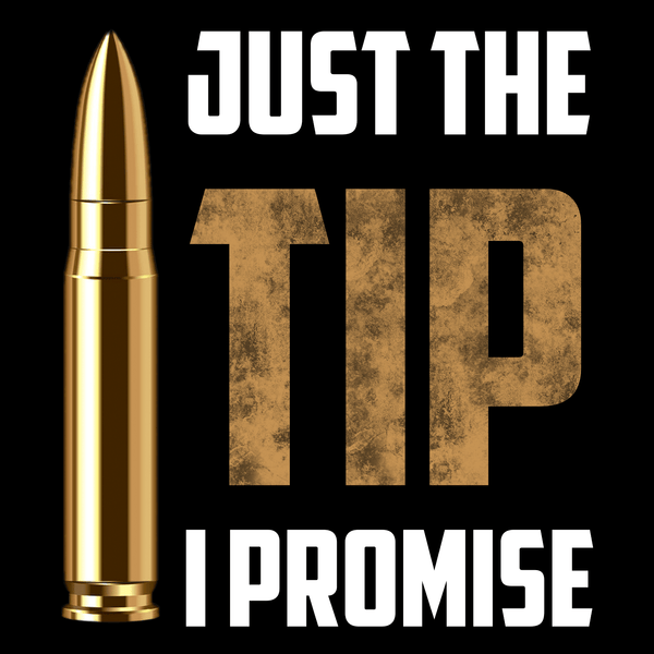 Just The Tip I Promise Unisex T Shirt