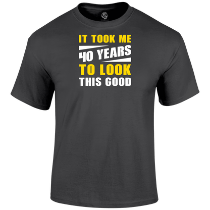 Looking Good 40 T Shirt