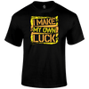 Make My Own Luck T Shirt