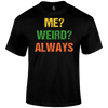Me Weird T Shirt