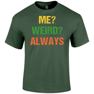 Me Weird Always T Shirt Premium UK quality from Lion Legion