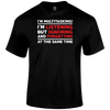 funny t shirt I'm Multitasking