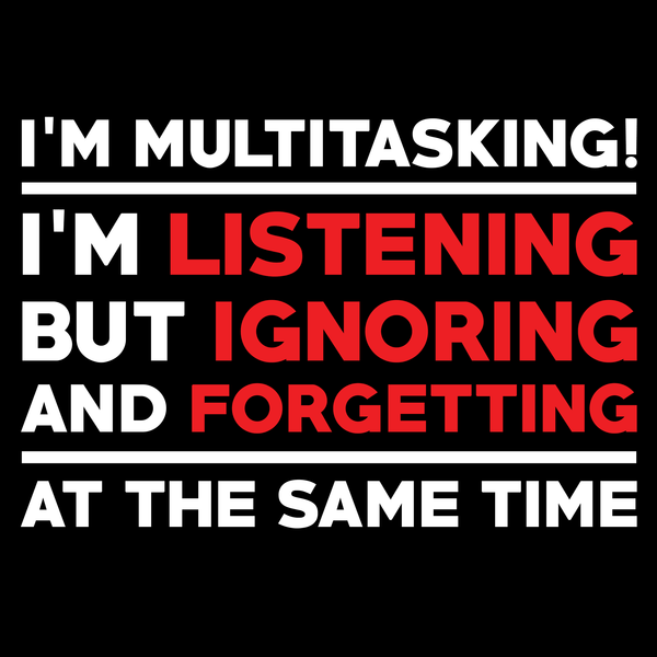 funny t shirt I'm Multitasking