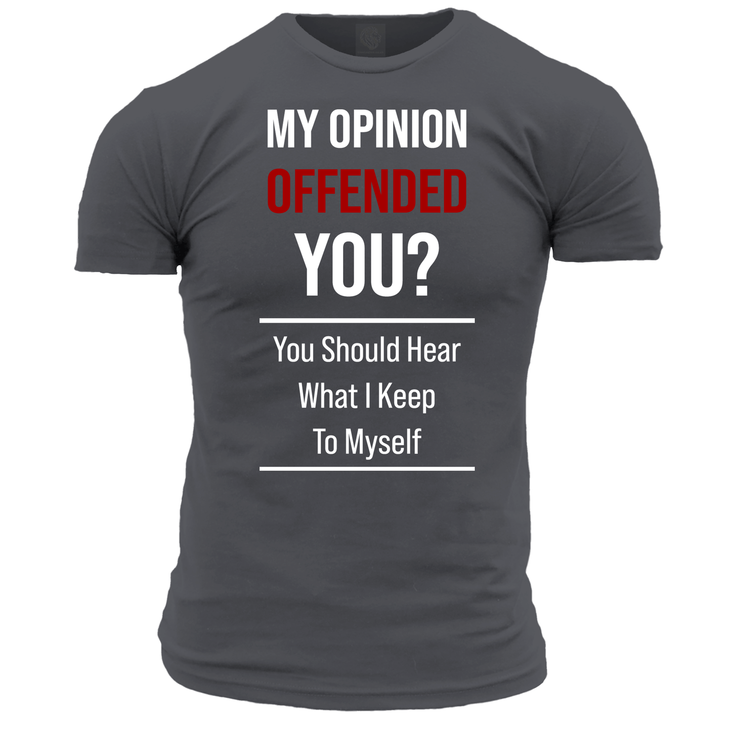 My Opinion Offended You? T Shirt
