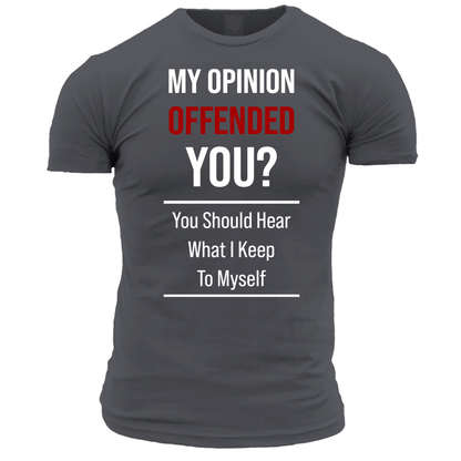 My Opinion Offended You? T Shirt
