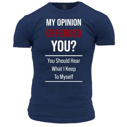 My Opinion Offended You? T Shirt