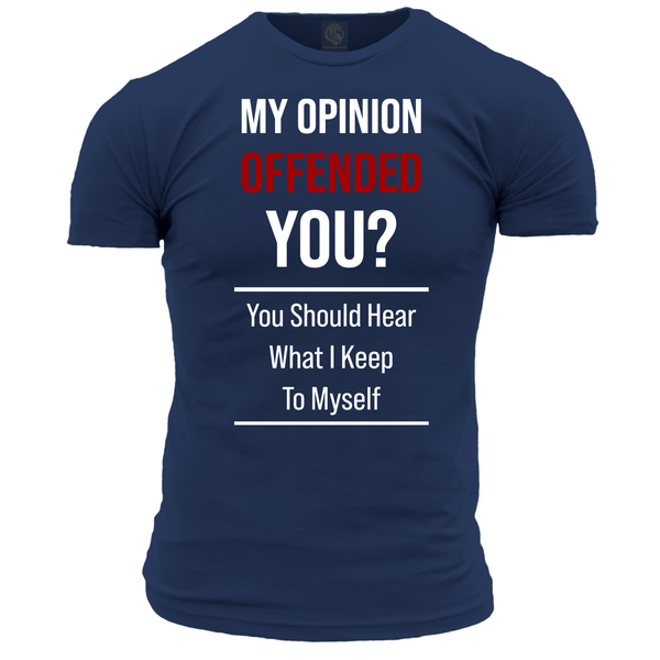 My Opinion Offended You? T Shirt