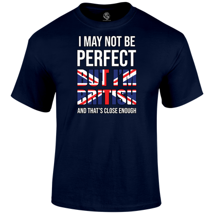 I May Not Be Perfect T Shirt