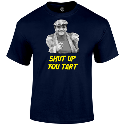 Shut Up You Tart T Shirt