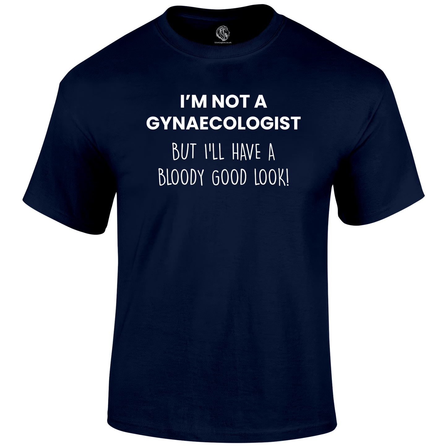 Not A Gynaecologist Funny T Shirt by Lion Legion 
