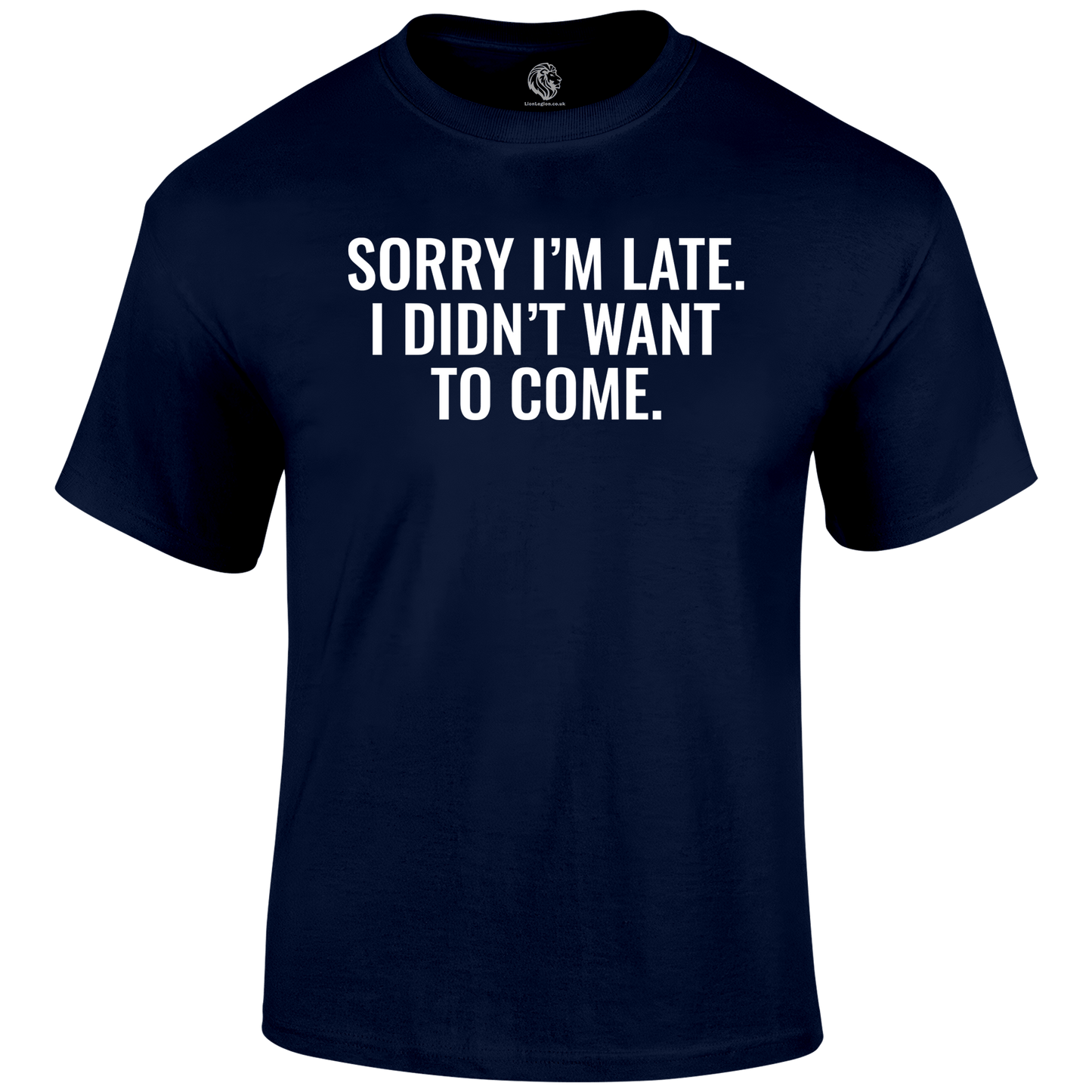 Sorry I'm Late  Funny T Shirt by Lion Legion 