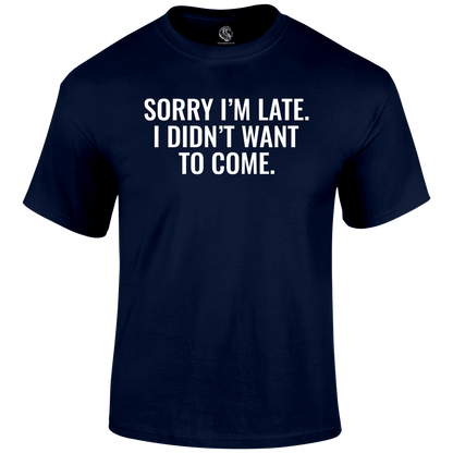 Sorry I'm Late  Funny T Shirt by Lion Legion 