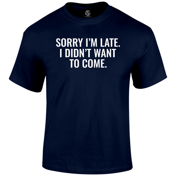 Sorry I'm Late  Funny T Shirt by Lion Legion 