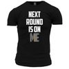 Next Round Is On Me T Shirt